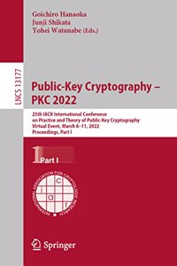 Public-Key Cryptography - Pkc 2022: 25th Iacr International Conference on Practice and Theory of Public-Key Cryptography, Virtual Event, March 8-11, 2022, Proceedings, Part I