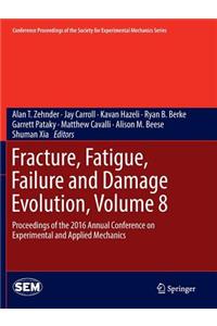 Fracture, Fatigue, Failure and Damage Evolution, Volume 8