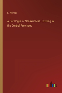 Catalogue of Sanskrit Mss. Existing in the Central Provinces