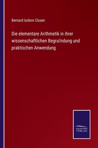 elementare Arithmetik in ihrer wissenschaftlichen Begründung und praktischen Anwendung