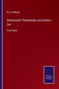 Weimarische Theaterbilder aus Goethe's Zeit