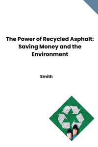 Power of Recycled Asphalt: Saving Money and the Environment