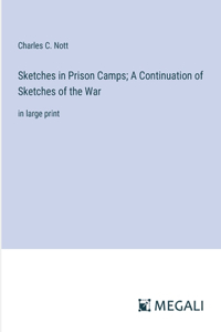 Sketches in Prison Camps; A Continuation of Sketches of the War