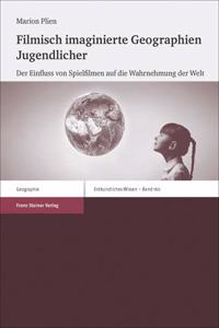 Filmisch Imaginierte Geographien Jugendlicher: Der Einfluss Von Spielfilmen Auf Die Wahrnehmung Der Welt