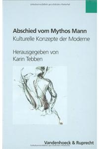 Abschied Vom Mythos Mann: Kulturelle Konzepte Der Moderne