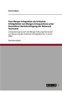 Post Merger Integration als kritischer Erfolgsfaktor von Mergers & Acquisitions unter besonderer Berücksichtigung der Balanced Scorecard