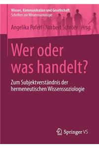 Wer oder was handelt?