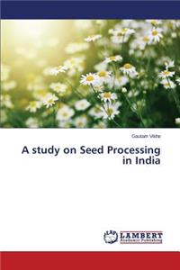 study on Seed Processing in India