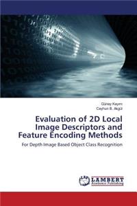 Evaluation of 2D Local Image Descriptors and Feature Encoding Methods