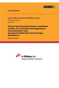 Können Gewerkschaftsvertreter verpflichtet werden, ihre Aufsichtsratsvergütung an Gewerkschaften oder gewerkschaftsähnliche Einrichtungen abzuführen?