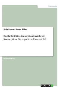 Berthold Ottos Gesamtunterricht als Konzeption für regulären Unterricht?