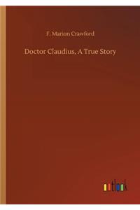 Doctor Claudius, A True Story
