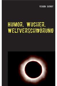 Humor, Wucher, Weltverschwörung