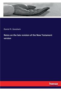 Notes on the late revision of the New Testament version