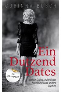 Dutzend Dates: Online-Dating, männlicher Narzissmus und andere Dramen. Ein Selbstversuch