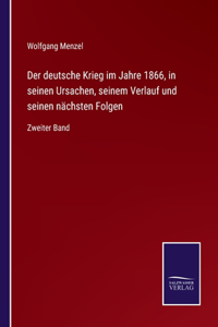 Der deutsche Krieg im Jahre 1866, in seinen Ursachen, seinem Verlauf und seinen nächsten Folgen