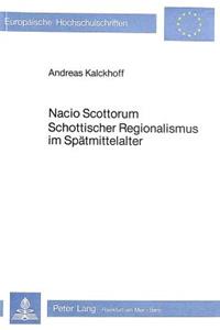 Nacio Scottorum- Schottischer Regionalismus Im Spaetmittelalter