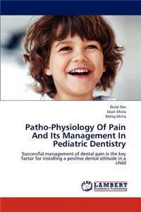 Patho-Physiology of Pain and Its Management in Pediatric Dentistry