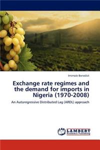 Exchange Rate Regimes and the Demand for Imports in Nigeria (1970-2008)