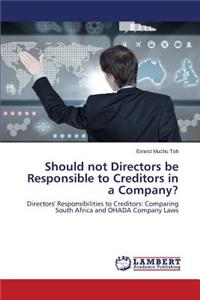 Should Not Directors Be Responsible to Creditors in a Company?