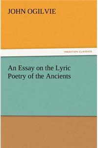 An Essay on the Lyric Poetry of the Ancients