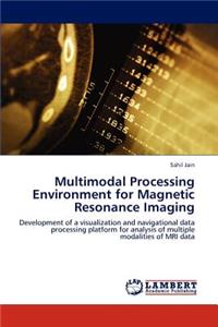 Multimodal Processing Environment for Magnetic Resonance Imaging