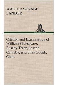 Citation and Examination of William Shakspeare, Euseby Treen, Joseph Carnaby, and Silas Gough, Clerk