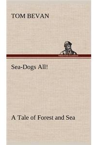 Sea-Dogs All! A Tale of Forest and Sea