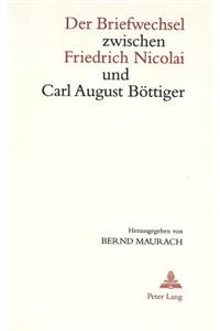 Der Briefwechsel Zwischen Friedrich Nicolai Und Carl August Boettiger