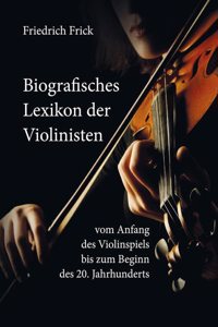 Biografisches Lexikon der Violinisten: vom Anfang des Violinspiels bis zum Beginn des 20. Jahrhunderts