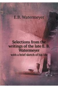 Selections from the Writings of the Late E. B. Watermeyer with a Brief Sketch of His Life