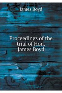 Proceedings of the Trial of Hon. James Boyd