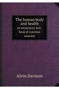 The Human Body and Health an Elementary Text-Book of Essential Anatomy
