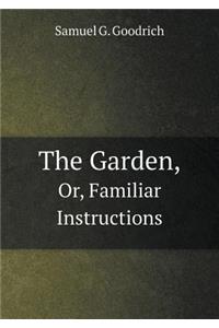 The Garden, Or, Familiar Instructions