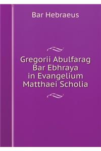 Gregorii Abulfarag Bar Ebhraya in Evangelium Matthaei Scholia