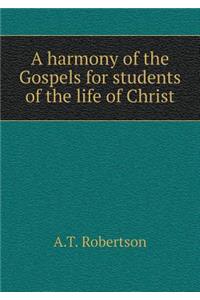 A Harmony of the Gospels for Students of the Life of Christ