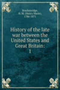 History of the late war between the United States and Great Britain: