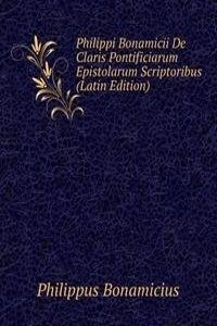 Philippi Bonamicii De Claris Pontificiarum Epistolarum Scriptoribus (Latin Edition)