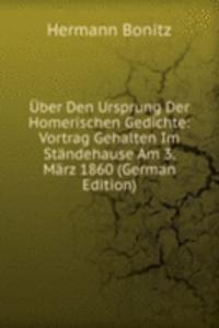 Uber Den Ursprung Der Homerischen Gedichte: Vortrag Gehalten Im Standehause Am 3. Marz 1860 (German Edition)