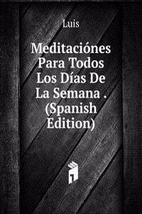 Meditaciones Para Todos Los Dias De La Semana . (Spanish Edition)