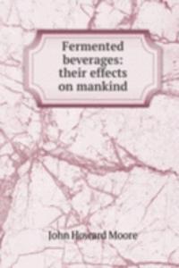 Fermented beverages: their effects on mankind