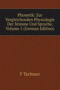 Phonetik: Zur Vergleichenden Physiologie Der Stimme Und Sprache, Volume 1 (German Edition)