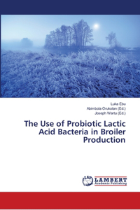 Use of Probiotic Lactic Acid Bacteria in Broiler Production