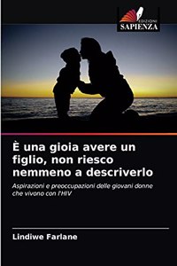 È una gioia avere un figlio, non riesco nemmeno a descriverlo