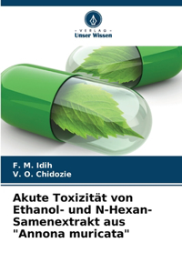 Akute Toxizität von Ethanol- und N-Hexan-Samenextrakt aus 