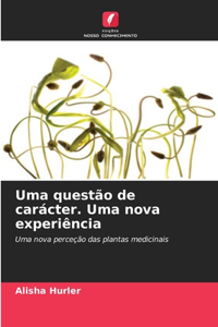 Uma questão de carácter. Uma nova experiência