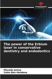 power of the Erbium laser in conservative dentistry and endodontics
