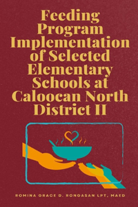 Feeding Program Implementation of Selected Elementary Schools at Caloocan North District II