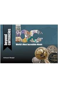 BEYOND CURRENCIES - WORLD'S MOST INCREDIBLE MINDS