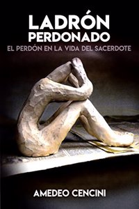 Ladron perdonado: El perdon en la vida del sacerdote